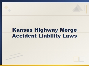 Kansas Highway Merge Accident Causes and Liability
