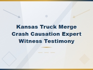 Kansas Truck Merge Crash Expert Witness Testimony