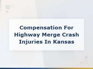 Kansas Highway Merge Crash Injury Compensation Claims