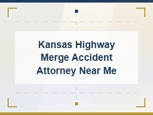 Kansas Highway Merge Accident Attorney Near You