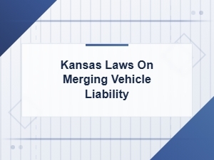 Understanding Kansas Vehicle Merge Liability Laws