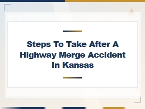 What to Do After a Highway Merge Accident in Kansas