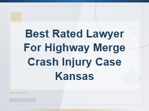 Top-Rated Kansas Highway Merge Crash Injury Lawyer