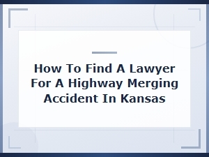 How to Find a Kansas Highway Merging Accident Lawyer