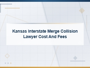 Kansas Interstate Merge Collision Lawyer Fees