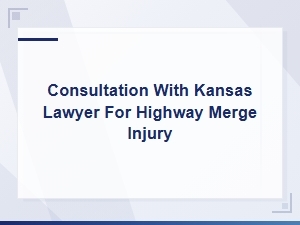 Kansas Highway Merge Injury Lawyer Consultation