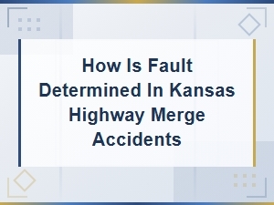 Determining Fault in Kansas Highway Merge Accidents