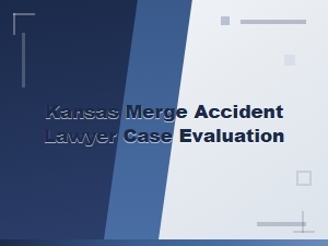Kansas Merge Accident Lawyer | Case Evaluation