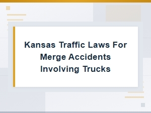 Kansas Traffic Laws for Truck Merge Accidents