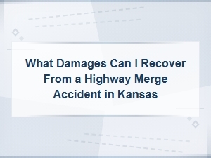 Damages You Can Recover From a Highway Merge Accident in Kansas